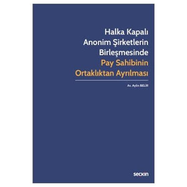 Halka Kapalı Anonim Şirketlerin Birleşmesinde Pay Sahibinin Ortaklıktan Ayrılması Aylin Belir 2022/01 - Seçkin Yayıncılık - Image 1