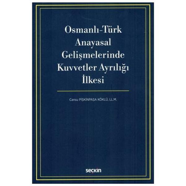 Osmanlı-Türk Anayasal Gelişmelerinde Kuvvetler Ayrılığı İlkesi Cansu Pişkinpaşa Köklü 2021/05 - Seçkin Yayıncılık - Image 1