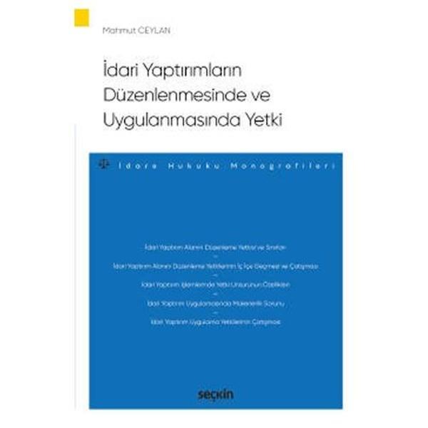 İdari Yaptırımların Düzenlenmesinde ve Uygulanmasında Yetki - İdare Hukuku Monografileri Mahmut Ceylan 2021/11 - Seçkin Yayıncılık - Image 1
