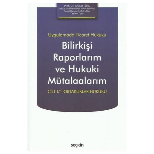 Uygulamada Ticaret Hukuku Bilirkişi Raporlarım ve Hukuki Mütalaalarım Cilt I/1 Ortaklıklar Hukuku Ahmet Türk 2021/10 - Seçkin Yayıncılık - Image 1