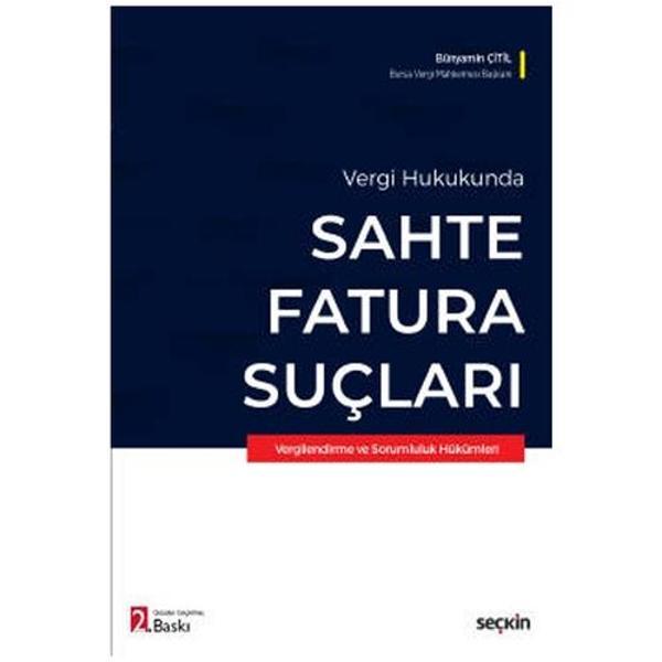 Vergi Hukukunda Sahte Fatura Suçları Vergilendirme ve Sorumluluk Hükümleri (2.Baskı) Bünyamin Çitil 2021/09 - Seçkin Yayıncılık - Image 1