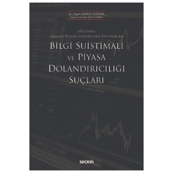 6362 Sayılı Sermaye Piyasası Kanunu'nda Düzenlenen Bilgi Suistimali ve Piyasa Dolandırıcılığı Suçları Gizem Dursun Özdem - Seçkin Yayıncılık - Image 1