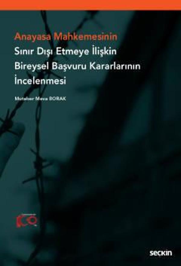 Anayasa Mahkemesinin Sınır Dışı Etmeye İlişkin Bireysel Başvuru Kararlarının İncelenmesi Muteber Meva Borak 1. Baskı, Ha - Seçkin Yayıncılık - Image 1