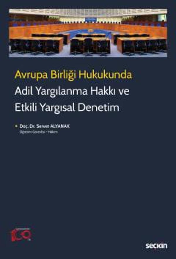 Avrupa Birliği Hukukunda Adil Yargılanma Hakkı ve Etkili Yargısal Denetim Doç. Dr. Servet Alyanak 1. Baskı, Mart 2023 - Seçkin Yayıncılık - Image 1