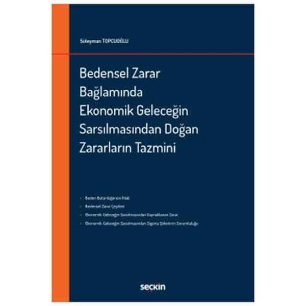 Bedensel Zarar Bağlamında Ekonomik Geleceğin Sarsılmasından Doğan Zararların Tazmini Süleyman Topcuoğlu 2022/02 - Seçkin Yayıncılık - Image 1