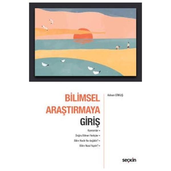 Bilimsel Araştırmaya Giriş Kavramlar - Doğru Bilinen Yanlışlar Bilim Nedir Ne değildir? Bilim Nasıl Yapılır? Adnan Erkuş - Seçkin Yayıncılık - Image 1