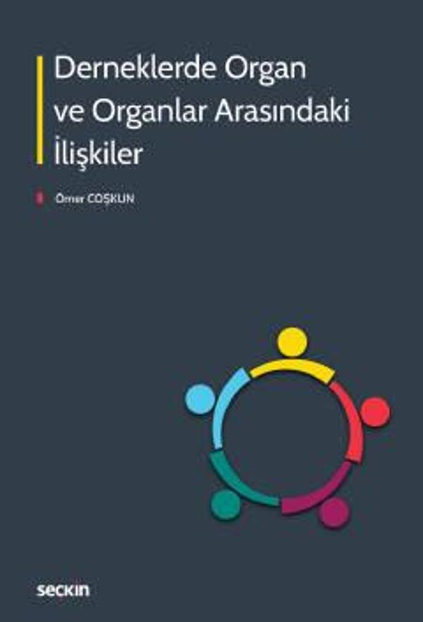 Derneklerde Organ ve Organlar Arasındaki İlişkiler Ömer Coşkun 1. Baskı, Ekim 2022 - Seçkin Yayıncılık - Image 1