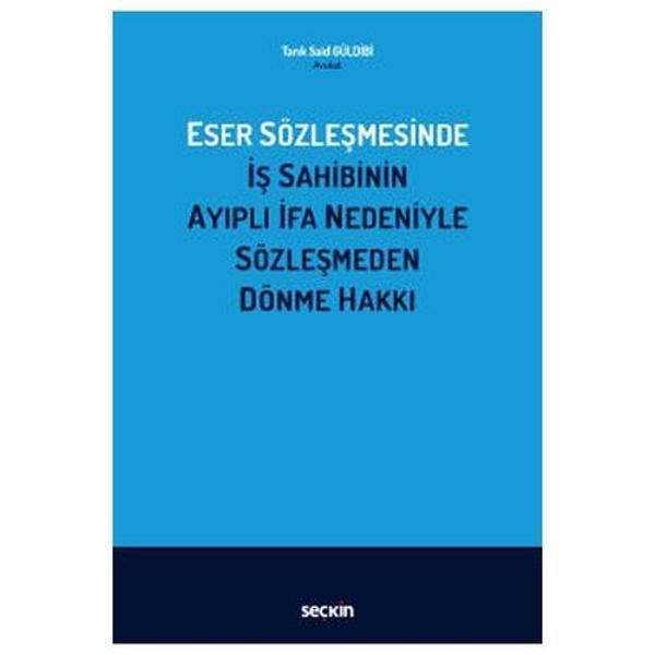 Eser Sözleşmesinde İş Sahibinin Ayıplı İfa Nedeniyle Sözleşmeden Dönme Hakkı Tarik Said Güldibi 2022/02 - Seçkin Yayıncılık - Image 1