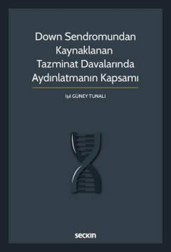 Down Sendromundan Kaynaklanan Tazminat Davalarında Aydınlatmanın Kapsamı Işıl Güney Tunalı 1. Baskı, Ekim 2022 - Seçkin Yayıncılık - Image 1