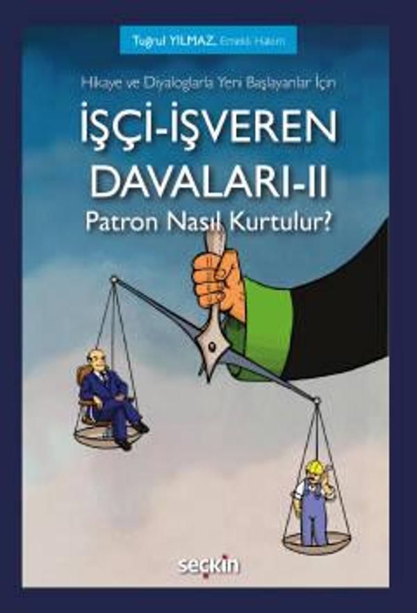Hikaye ve Diyaloglarla Yeni Başlayanlar İçin İşçi-İşveren Davaları-II Patron Nasıl Kurtulur? Tuğrul Yılmaz 1. Baskı, Eki - Seçkin Yayıncılık - Image 1