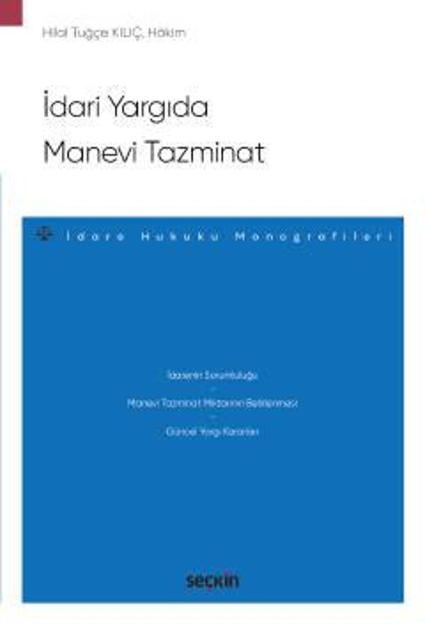 İdari Yargıda Manevi Tazminat - İdare Hukuku Monografileri - Hilal Tuğçe Kılıç Temmuz 2022 - Seçkin Yayıncılık - Image 1