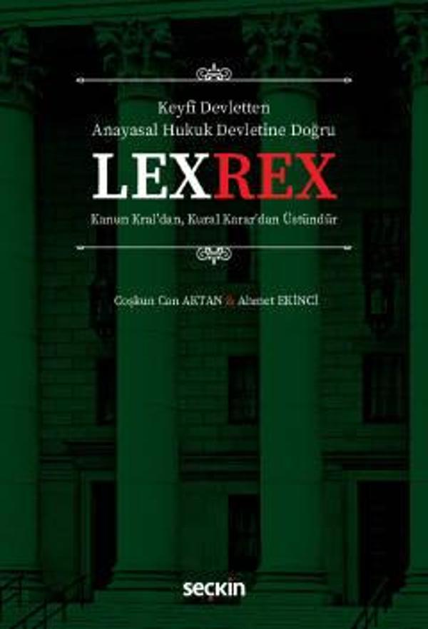 Keyfî Devletten Anayasal Hukuk Devletine Doğru LEXREX Kanun Kral'dan, Kural Karar'dan Üstündür Coşkun Can Aktan, Ahmet E - Seçkin Yayıncılık - Image 1