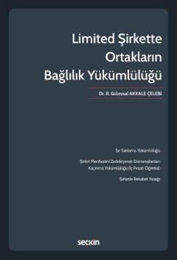 Limited Şirkette Ortakların Bağlılık Yükümlülüğü Dr. R. Gülmisal Akkale Çelebi 1. Baskı, Ekim 2022 - Seçkin Yayıncılık - Image 1