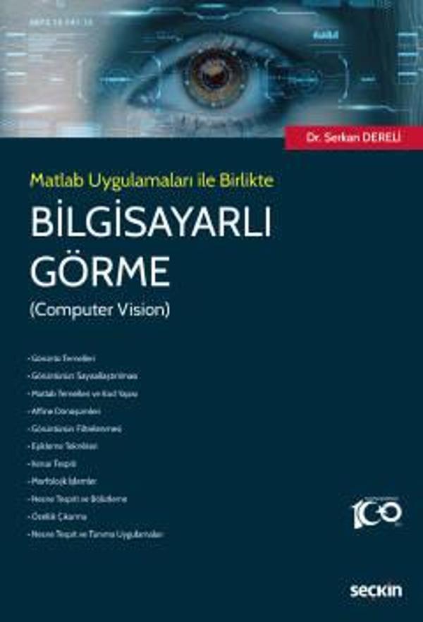 Matlab Uygulamaları ile Birlikte Bilgisayarlı Görme (Computer Vision) Dr. Serkan Dereli 1. Baskı, Şubat 2023 - Seçkin Yayıncılık - Image 1
