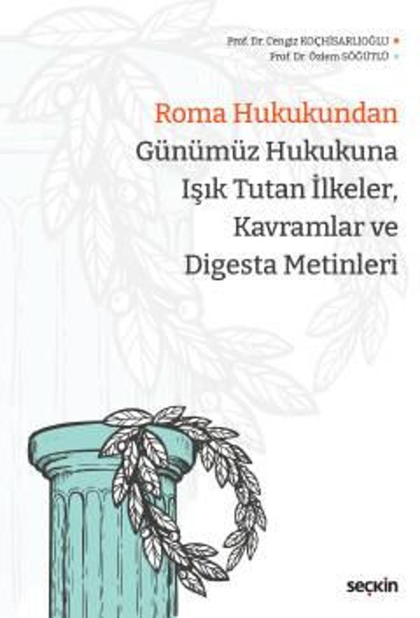 Roma Hukukundan Günümüz Hukukuna Işık Tutan İlkeler, Kavramlar ve Digesta Metinleri Prof. Dr. Cengiz Koçhisarlıoğlu, Pro - Seçkin Yayıncılık - Image 1