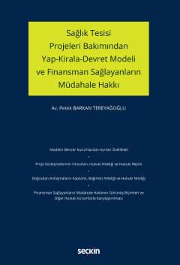 Sağlık Tesisi Projeleri Bakımından Yap-Kirala-Devret Modeli ve Finansman Sağlayanların Müdahale Hakkı Petek Barkan Terey - Seçkin Yayıncılık - Image 1