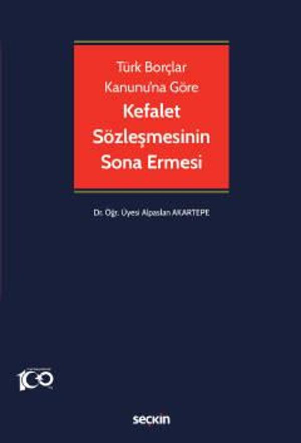 Türk Borçlar Kanunu'na Göre Kefalet Sözleşmesinin Sona Ermesi Dr. Öğr. Üyesi Alpaslan Akartepe 1. Baskı, Nisan 2023 - Seçkin Yayıncılık - Image 1