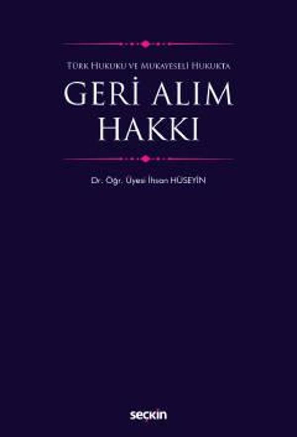 Türk Hukuku ve Mukayeseli Hukukta Geri Alım Hakkı Dr. Öğr. Üyesi İhsan Hüseyin 1. Baskı, Ekim 2022 - Seçkin Yayıncılık - Image 1