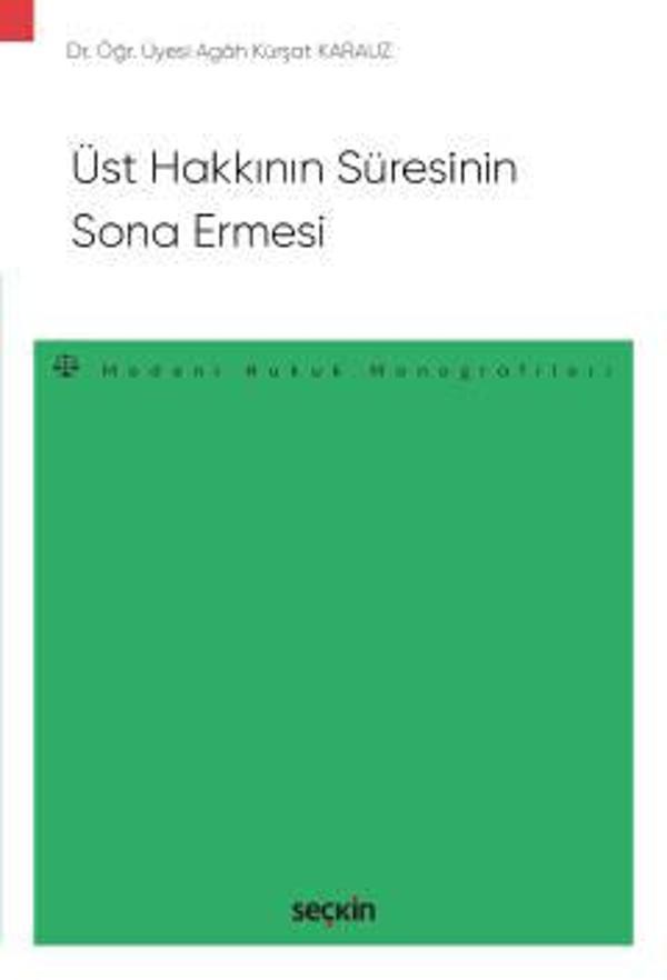 Üst Hakkının Süresinin Sona Ermesi - Medeni Hukuk Monografileri - Dr. Öğr. Üyesi Agah Kürşat Karauz 1. Baskı, Ekim 2022 - Seçkin Yayıncılık - Image 1