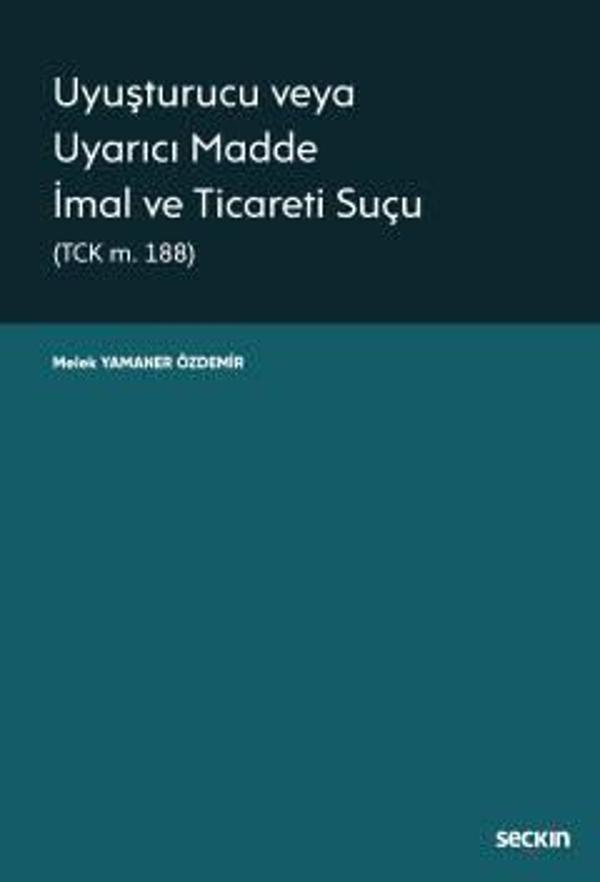 Uyuşturucu veya Uyarıcı Madde İmal ve Ticareti Suçu (TCK m. 188) Öğr. Gör. Melek Yamaner Özdemir 1. Baskı, Aralık 2022 - Seçkin Yayıncılık - Image 1