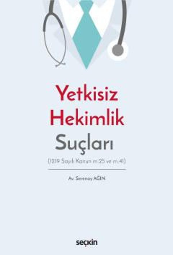Yetkisiz Hekimlik Suçları (1219 Sayılı Kanun m.25 ve m.41) Serenay Ağın 1. Baskı, Ocak 2023 - Seçkin Yayıncılık - Image 1
