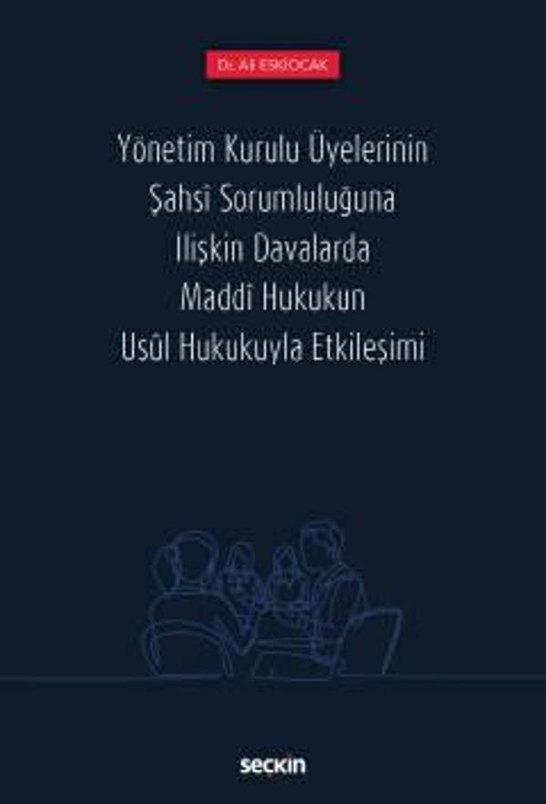 Yönetim Kurulu Üyelerinin Şahsî Sorumluluğuna İlişkin Davalarda Maddî Hukukun Usûl Hukukuyla Etkileşimi Dr. Ali Eskiocak - Seçkin Yayıncılık - Image 1