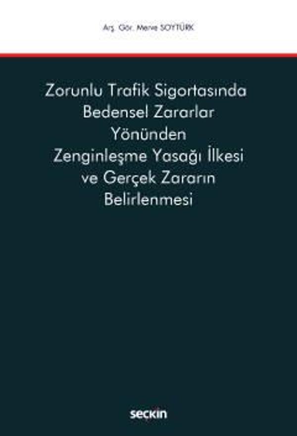 Zorunlu Trafik Sigortasında Bedensel Zararlar Yönünden Zenginleşme Yasağı İlkesi ve Gerçek Zararın Belirlenmesi Merve So - Seçkin Yayıncılık - Image 1