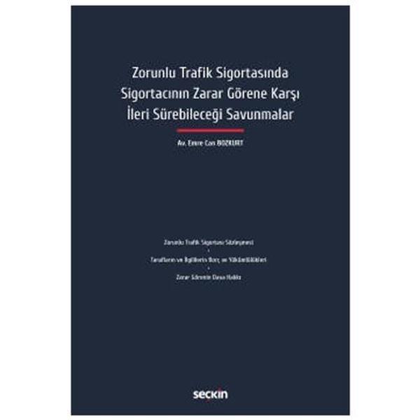 Zorunlu Trafik Sigortasında Sigortacının Zarar Görene Karşı İleri Sürebileceği Savunmalar Emre Can Bozkurt 2022/01 - Seçkin Yayıncılık - Image 1