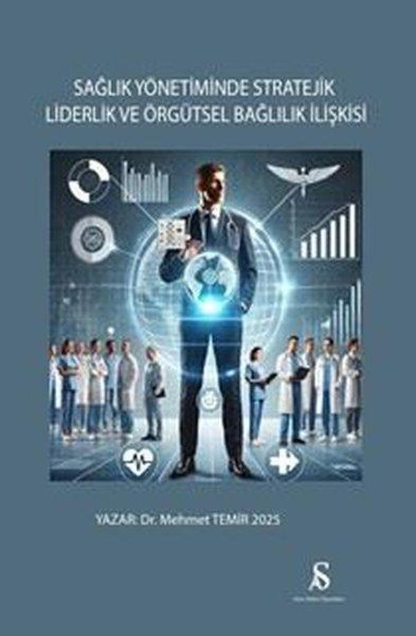 Sağlık Yönetiminde Stratejik Liderlik ve Örgütsel Bağlılık İlişkisi - Son Adım Yayınları - Image 1
