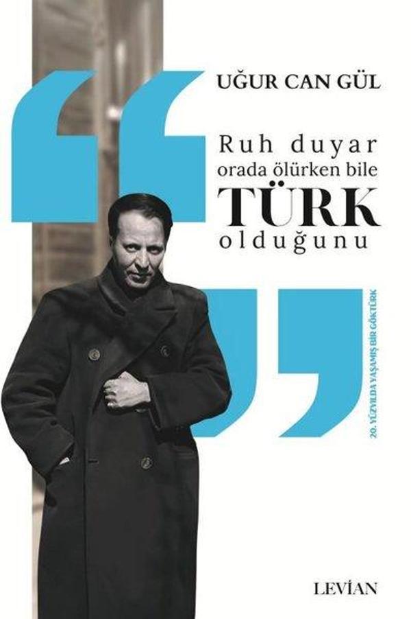 Ruh Duyar Orada Ölürken Bile Türk Olduğunu - 20. Yüzyılda Yaşamış Bir Göktürk - Levian Yayınevi - Image 1