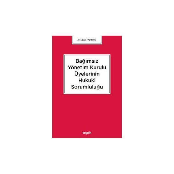 Bağımsız Yönetim Kurulu Üyelerinin Hukuki Sorumluluğu Gülşen Pazarbaşi 2018/06 - Seçkin Yayıncılık - Image 1
