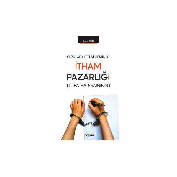 Ceza Adaleti Sisteminde İtham Pazarlığı Enver Kaşlı 2017/02 - Seçkin Yayıncılık - Image 1