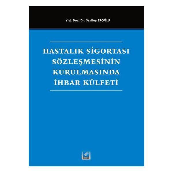 Hastalık Sigortası Sözleşmesinin Kurulmasında İhbar Külfeti Sevilay Eroğlu 2005/08 - Seçkin Yayıncılık - Image 1
