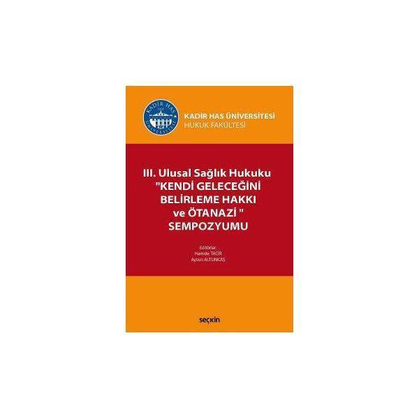 III. Ulusal Sağlık Hukuku Kendi Geleceğini Belirleme Hakkı ve Ötanazi Kadir Has Ünversitesi Hamide Tacir 2017/01 - Seçkin Yayıncılık - Image 1