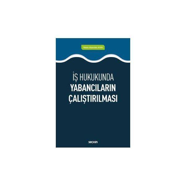 İş Hukukunda Yabancıların Çalıştırılması Hasan Alparslan Ayan 2019/01 - Seçkin Yayıncılık - Image 1