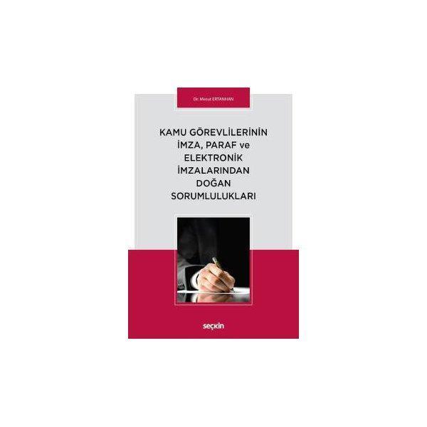 Kamu Görevlilerinin İmza, Paraf ve Elektronik İmzalarından Doğan Sorumlulukları Mesut Ertanhan 2018/04 - Seçkin Yayıncılık - Image 1