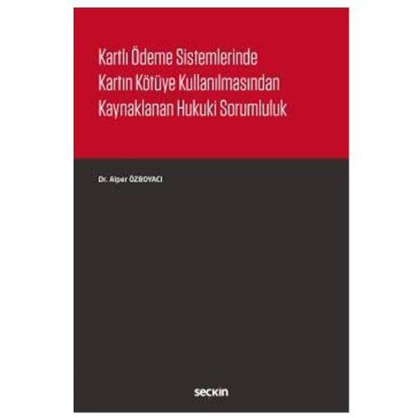 Kartlı Ödeme Sistemlerinde Kartın Kötüye Kullanılmasından Kaynaklanan Hukuki Sorumluluk 2019/02 - Seçkin Yayıncılık - Image 1