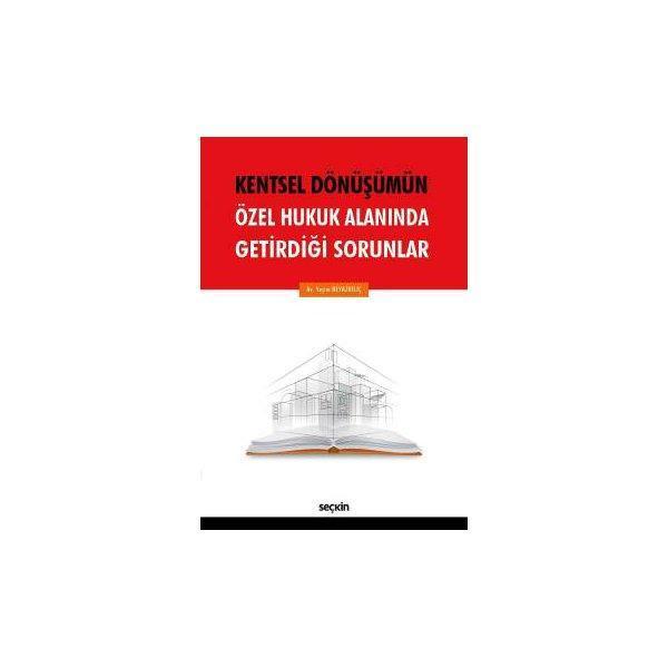 Kentsel Dönüşümün Özel Hukuk Alanında Getirdiği Sorunlar Yeşim Beyazkılıç 2017/06 - Seçkin Yayıncılık - Image 1
