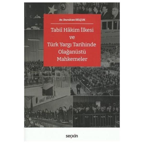 Tabiî Hâkim İlkesi ve Türk Yargı Tarihinde Olağanüstü Mahkemeler Durulcan Selçuk 2022/01 - Seçkin Yayıncılık - Image 1