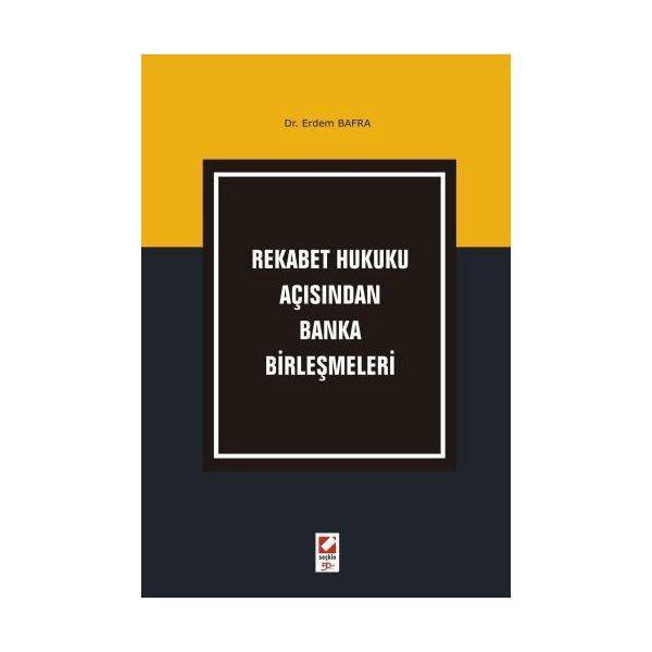 Rekabet Hukuku Açısından Banka Birleşmeleri Erdem Bafra 2009/11 - Seçkin Yayıncılık - Image 1