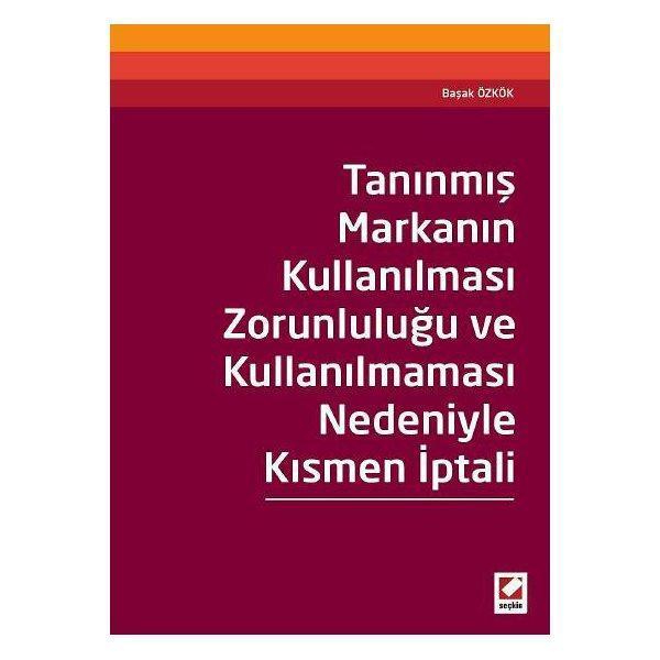 Tanınmış Markanın Kullanılması Zorunluluğu ve Kullanılmaması Nedeniyle Kısmen İptali Başak Özkök 2015/04 - Seçkin Yayıncılık - Image 1