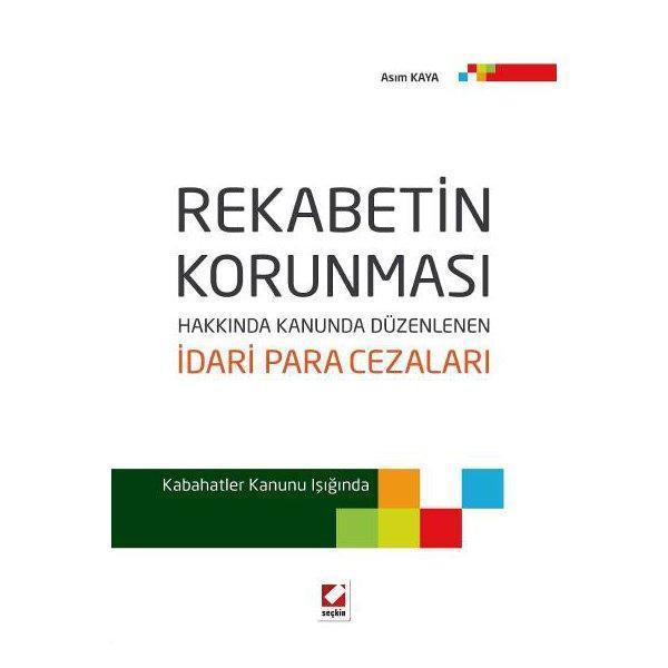 Rekabetin Korunması Hakkında Kanunda Düzenlenen İdari Para Cezaları Kabahatler Kanunu Işığında - Seçkin Yayıncılık - Image 1