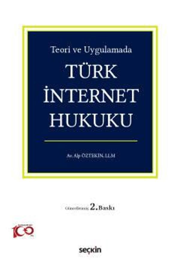 Teori ve Uygulamada Türk İnternet Hukuku Alp Öztekin 2. Baskı, Mayıs 2023 - Seçkin Yayıncılık - Image 1