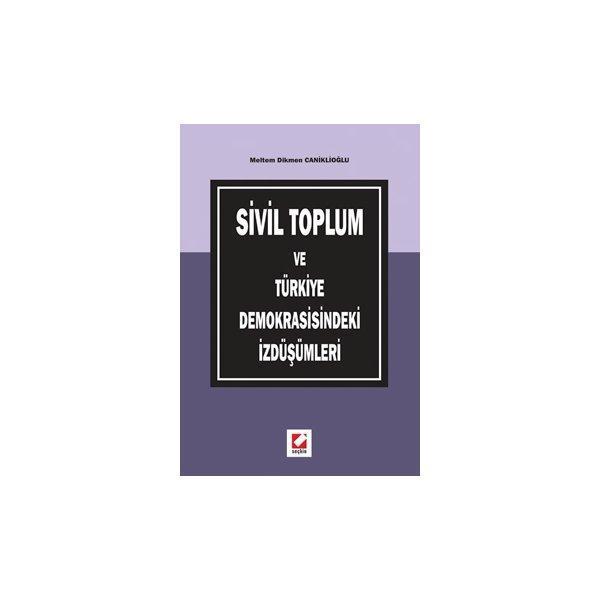 Sivil Toplum ve Türkiye Demokrasisindeki İzdüşümleri M. Dikmen Caniklioğlu 2007/01 - Seçkin Yayıncılık - Image 1