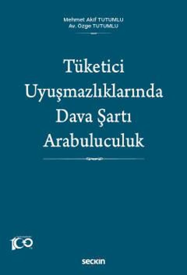 Tüketici Uyuşmazlıklarında Dava Şartı Arabuluculuk Mehmet Akif Tutumlu,Özge Tutumlu 1. Baskı, Eylül 2023 - Seçkin Yayıncılık - Image 1