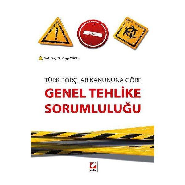 Türk Borçlar Kanununa Göre Genel Tehlike Sorumluluğu Özge Yücel 2014/08 - Seçkin Yayıncılık - Image 1