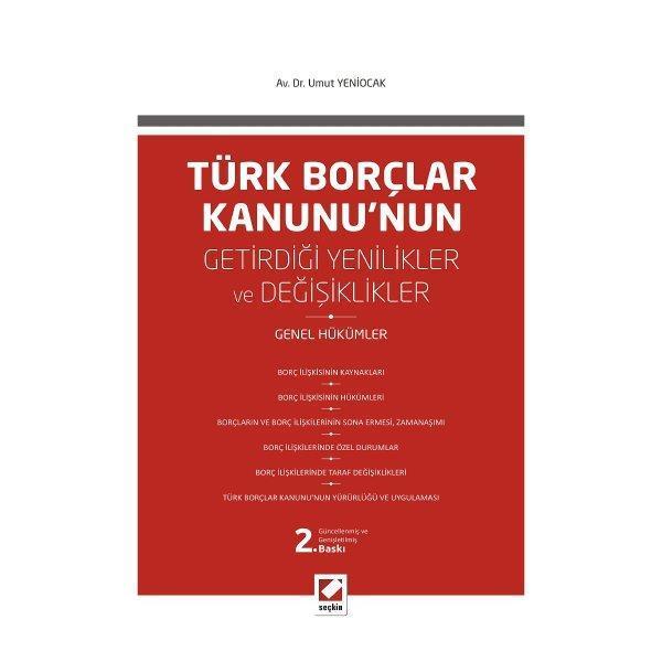 Türk Borçlar Kanunu'nun Getirdiği Değişiklikler ve Yenilikler (Genel Hükümler) (2. Baskı) Umut Yeniocak 2013/09 - Seçkin Yayıncılık - Image 1