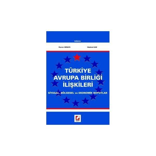 Türkiye Avrupa Birliği İlişkileri Siyasal, Bölgesel ve Ekonomik Boyutlar Harun Arıkan 2005/10 - Seçkin Yayıncılık - Image 1