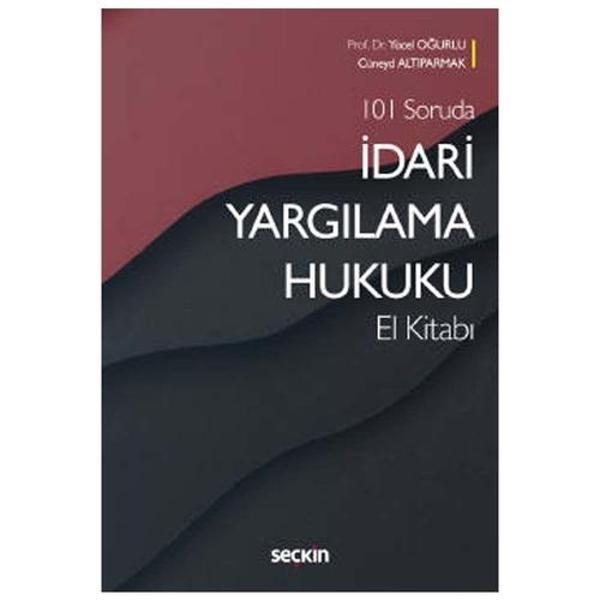 101 Soruda İdari Yargılama Hukuku El Kitabı Yücel Oğurlu 4 2020/09 - Seçkin Yayıncılık - Image 1