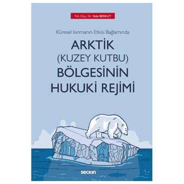 Arktik (Kuzey Kutbu) Bölgesinin Hukuki Rejimi Nabi Berkut 2021/01 - Seçkin Yayıncılık - Image 1